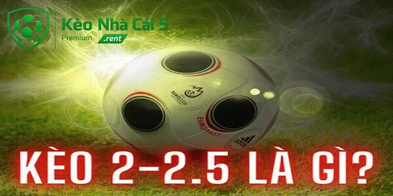 Khái niệm của kèo 2.25 là gì