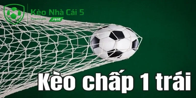 Khám phá khái niệm kèo chấp 1 trái là gì?