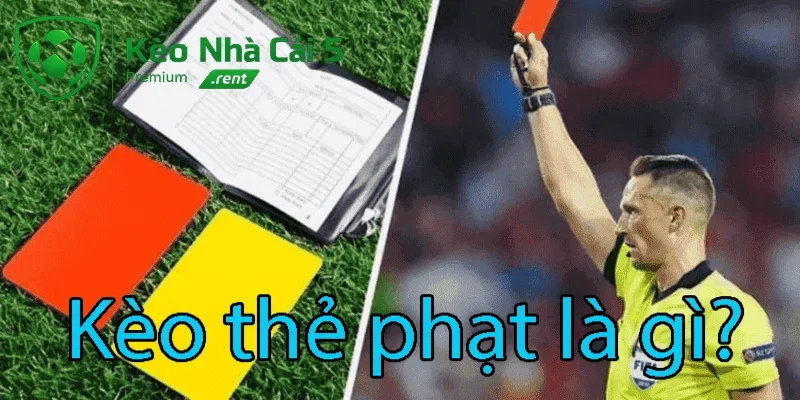 Kèo thẻ phạt là gì? Tìm hiểu cùng Keonhacai5 từ các cao thủ cá cược