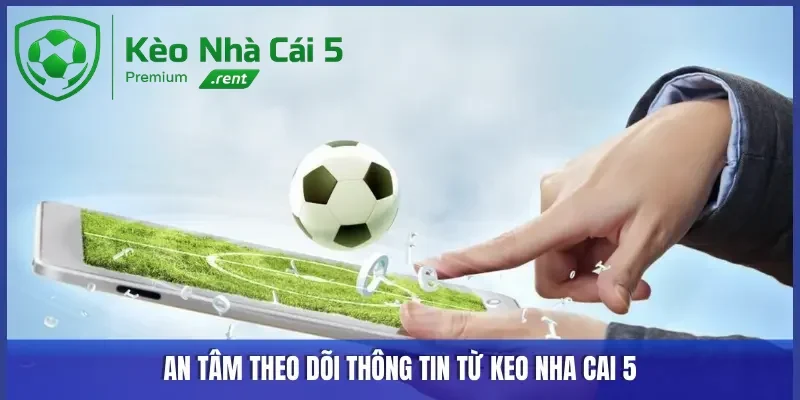 An tâm khi theo dõi thông tin tại Keonhacai5