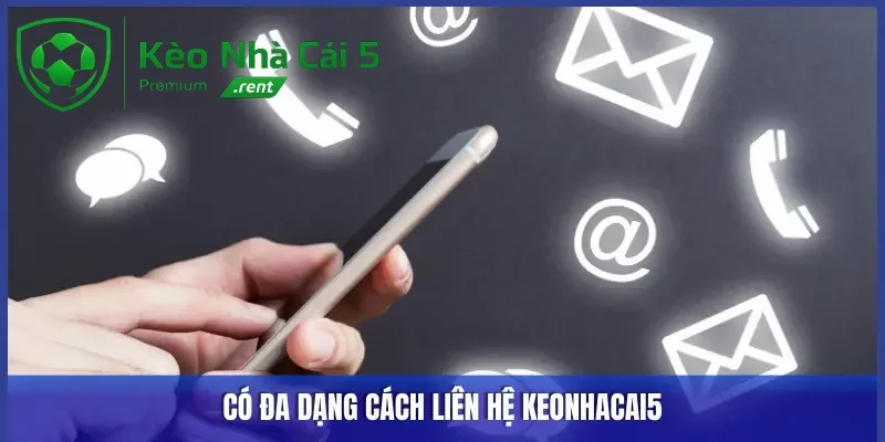 Có rất nhiều cách liên hệ Keonhacai5 
